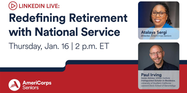 An image of a promotion for a LinkedIn Live with the text "Redefining Retirement with the National Service - Thursday, Jan 16th at 2:00pm ET". The session is presented by AmeriCorp and there are images of two speakers, a woman named Atalaya Sergi and a man named Paul Irving.